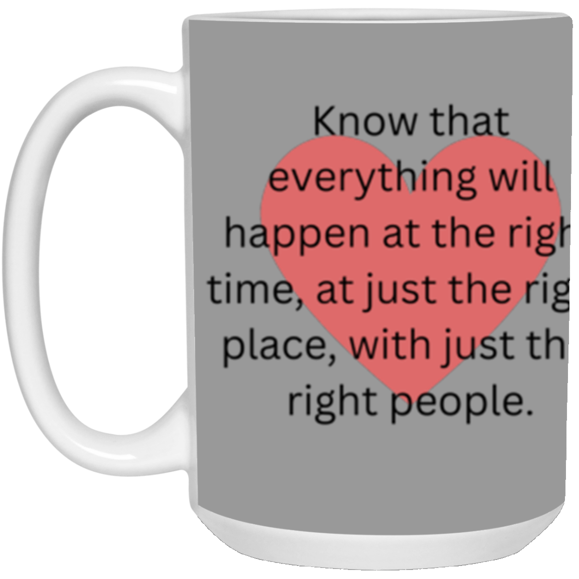 Right Time, Right Place Mug - 15 oz