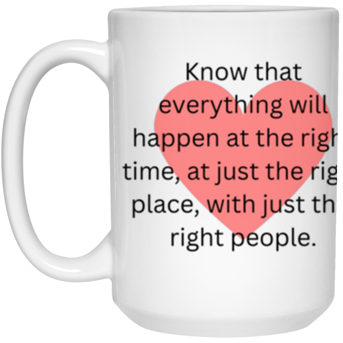 Right Time, Right Place Mug - 15 oz