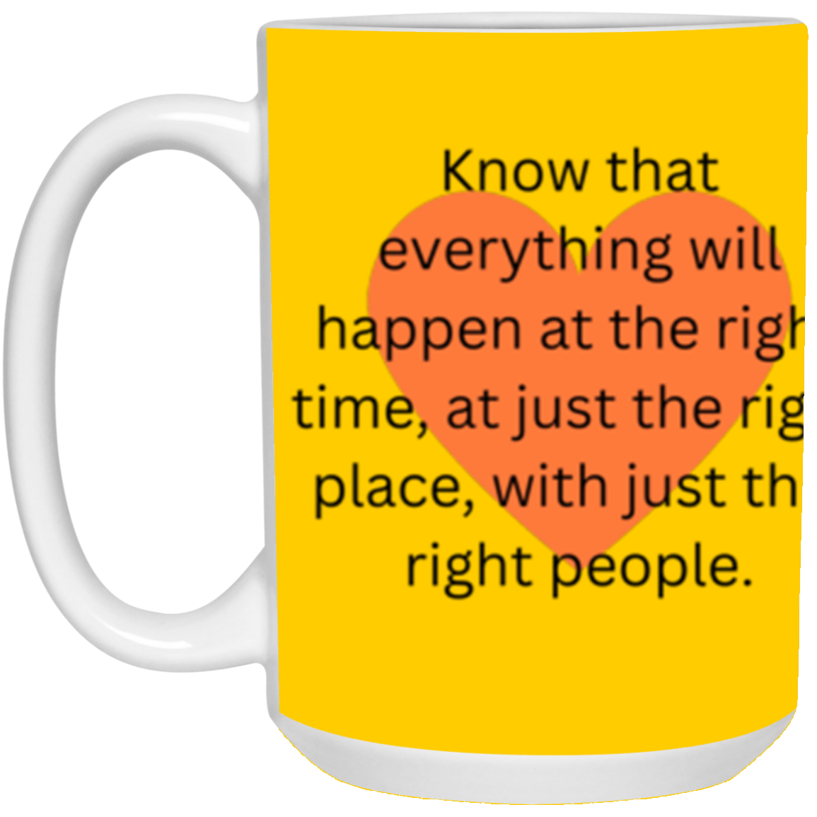 Right Time, Right Place Mug - 15 oz