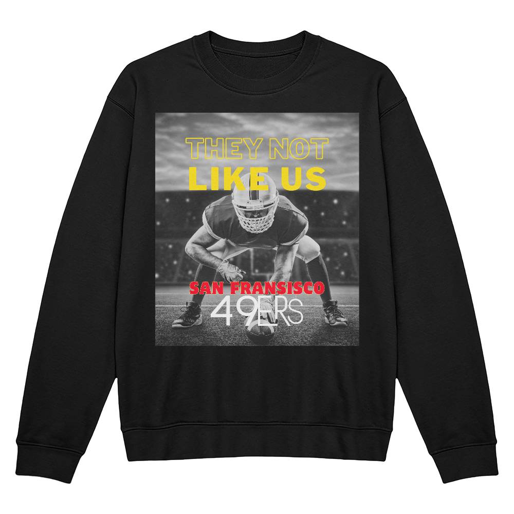 They Not Like Us - 49ers Adult Sweatshirt