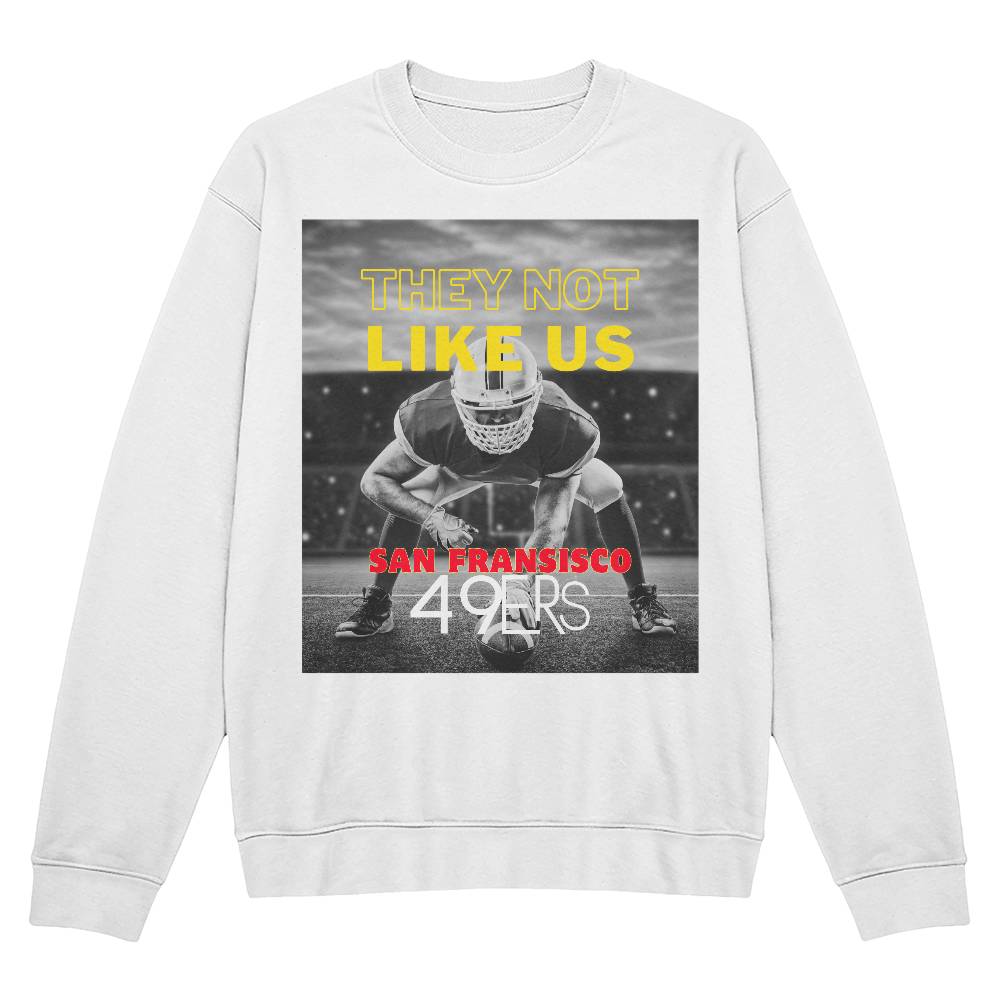 They Not Like Us - 49ers Adult Sweatshirt