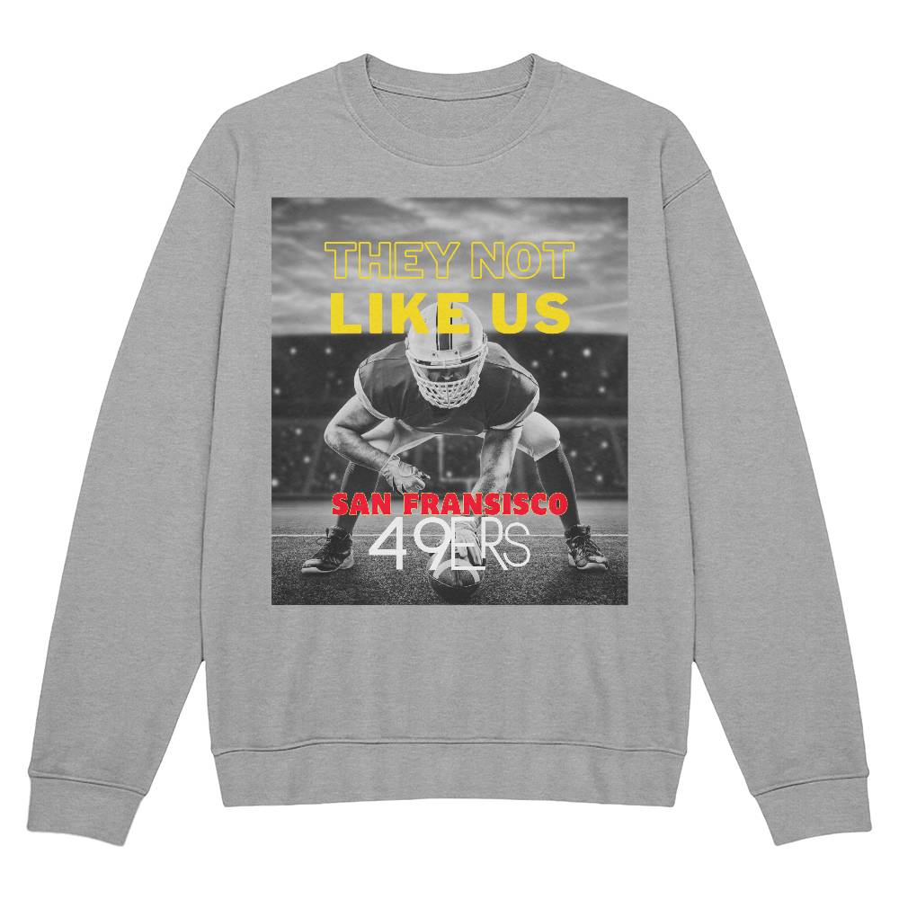 They Not Like Us - 49ers Adult Sweatshirt