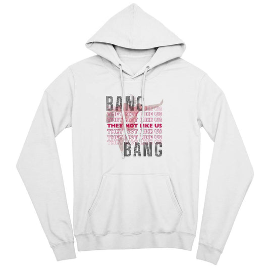 49er: Bang Bang - They Not Like Us Hoodie