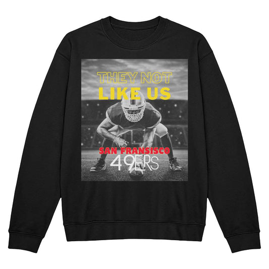 They Not Like Us -  49ers Adult Sweatshirt